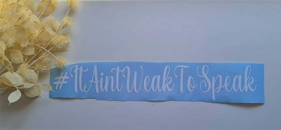 It Aint Weak to Speak Stickers/ Decal