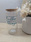 Coffee Before Things Glass Can with Lid and Straw