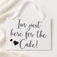 I'm just here for the cake Page Boy / Flower Girl Wedding Sign