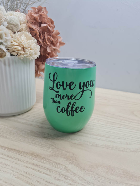 Love you More than Coffee Tumbler