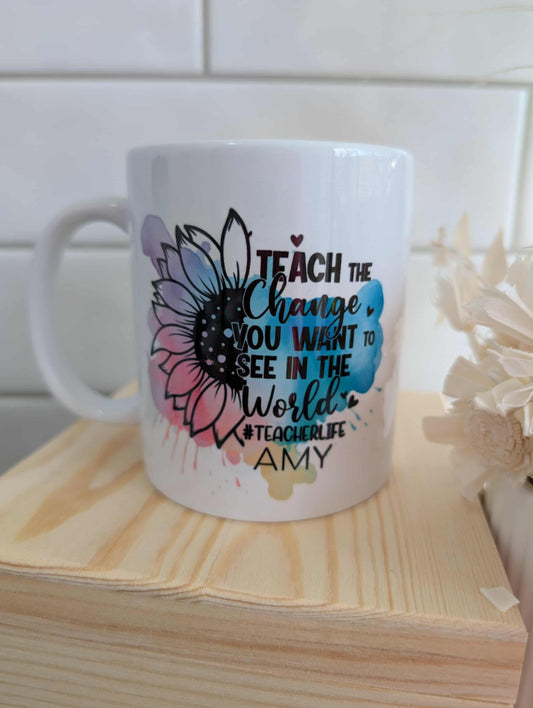 Teach the Change you Want to See in the World Mug