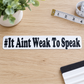 It Ain’t Weak to Speak Decal