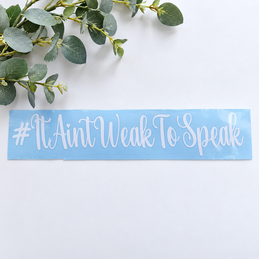 It Ain’t Weak to Speak Decal