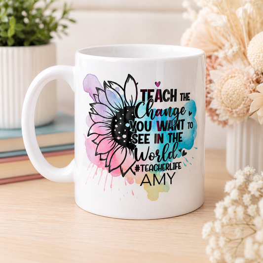 Teach the Change you Want to See in the World Mug