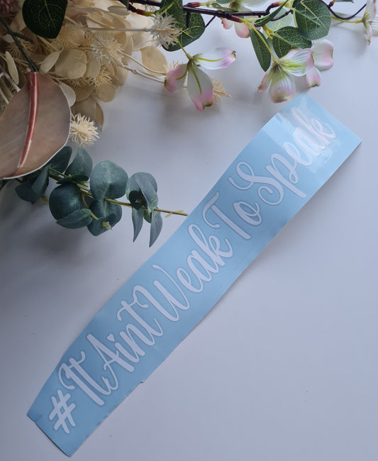 It Aint Weak to Speak Stickers/ Decal